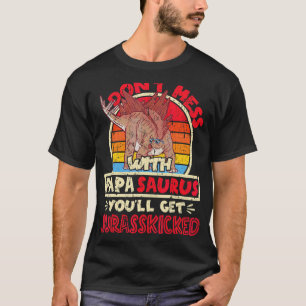 Mens Don't Mess With Papa Saurus I Jurasskicked I  T-Shirt