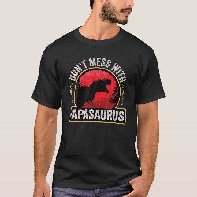 Mens Don't Mess With Papasaurus Dinosaur Dad Fathe T-Shirt (Front)