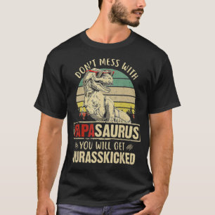 Mens Dont Mess With Papasaurus You Will Get Jurass T-Shirt