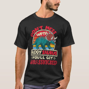 Mens Don't Mess With Saurus Daddy I Jurasskicked I T-Shirt