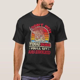 Mens Don't Mess With Stepdad Saurus I Jurasskicked T-Shirt