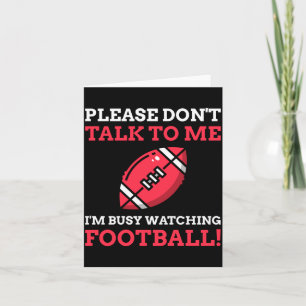 Mens Dont Talk To Busy Watching Football Card