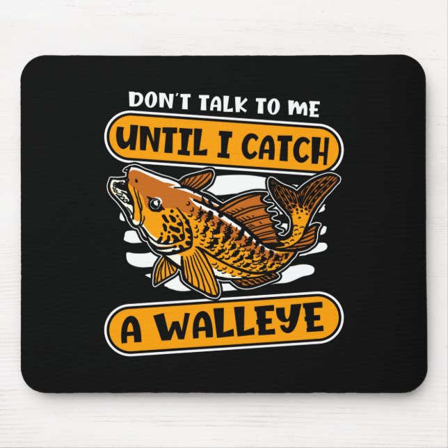 Mens don't talk to until catch a walleye walleye mouse pad (Front)