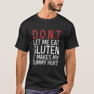 Mens Donu2019t Let Me Eat Gluten It Makes My Tummy T-Shirt