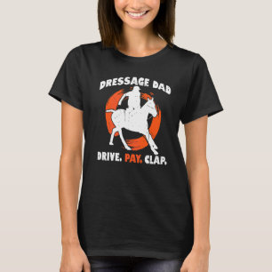 Mens Dressage Dad Drive Pay Clap Horse Riding Trai T-Shirt