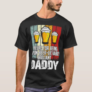 Mens  Drink Cheers For Being Un Beer Lievably Dadd T-Shirt