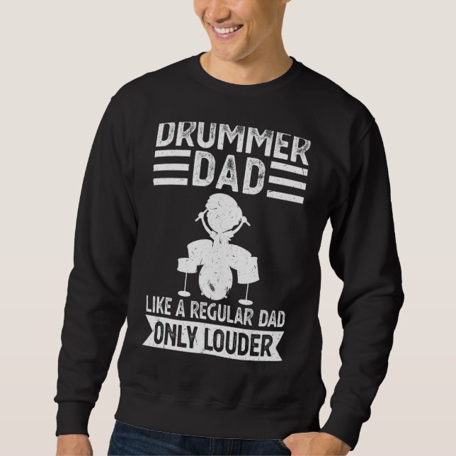 Mens Drummer Dad Like A Regular Dad Only Louder Dr Sweatshirt (Front)