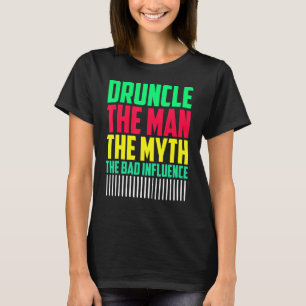 Mens Druncle Man Myth Influence Bad Uncle T-Shirt