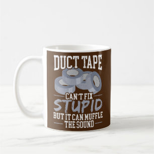 Mens Duct Tape Design Can't Fix Stupid Duct Tape Coffee Mug