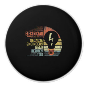 Mens Electrician Because Engineers Need Heroes Too Ceramic Knob