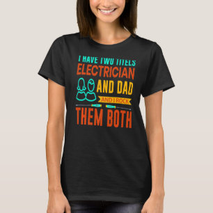 Mens Electrician Dad And i Rock Them Both Electri T-Shirt
