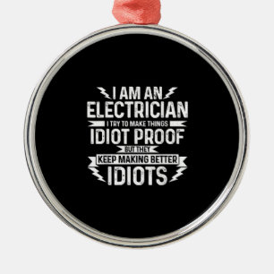 Mens Electrician I Try To Make Things Idiot Proof Metal Ornament