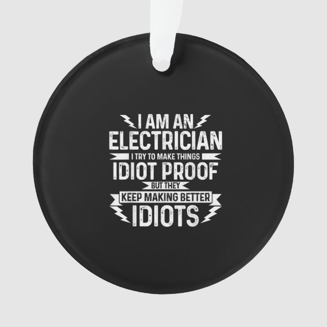 Mens Electrician I Try To Make Things Idiot Proof Ornament (Front)