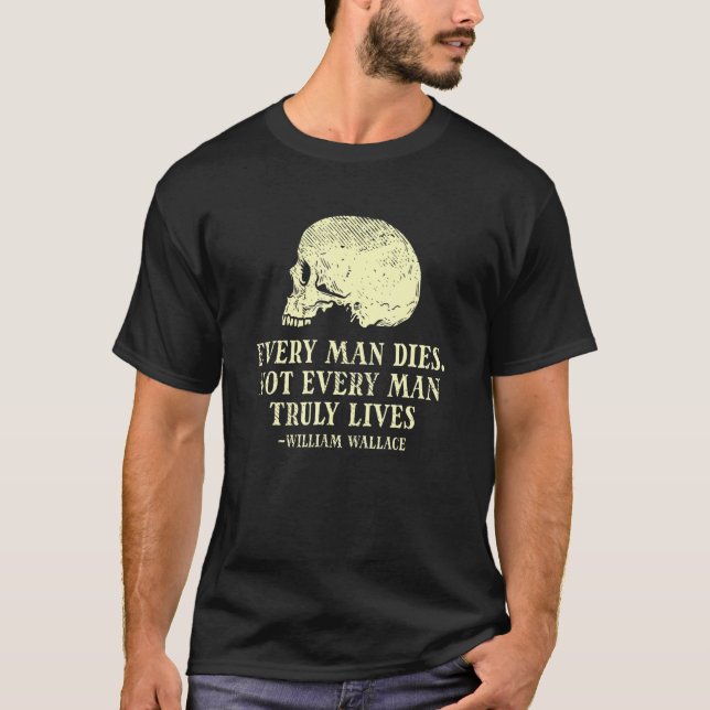 Mens Every Man Dies Not Every Man Truly Lives - Wi T-Shirt (Front)