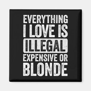 Mens everything love is illegal expensive or magnet