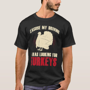Mens Excuse My Driving I Was Looking For Turkeys L T-Shirt