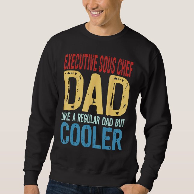 Mens Executive Sous Chef Dad   Like a Regular Dad  Sweatshirt (Front)