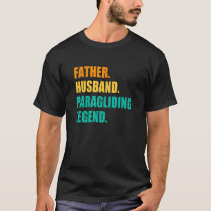 Mens Father Husband Paragliding Legend Paraglider  T-Shirt