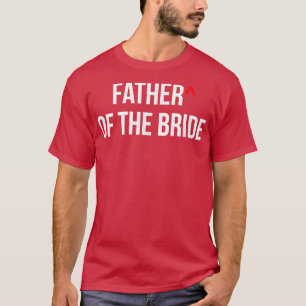 Mens Father of the Bride Wedding Bridal Party Groo T-Shirt