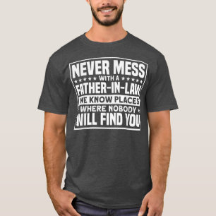 Mens FatherInLaw Never Mess With A FatherInLaw T-Shirt