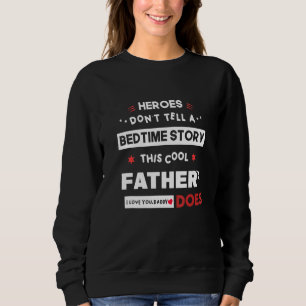 Mens Father's Bedtime Story I Love You Daddy Fathe Sweatshirt