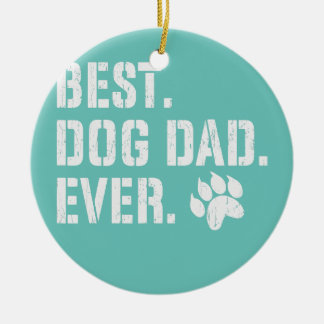 Mens Father's Day Best Dog Dad Ever Puppy Pet Ceramic Ornament