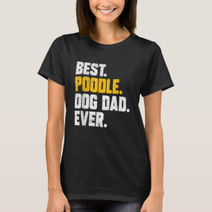 Mens Fathers Day Best Poodle Dog Dad Ever T-Shirt