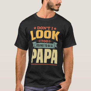 Mens Fathers Day Dad Joke Don't I Look Too Young T T-Shirt