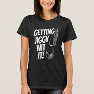 Mens Father's Day Fishing Getting Jiggy Wit It Da T-Shirt
