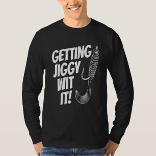 Mens Father's Day Fishing Getting Jiggy Wit It Da T-Shirt