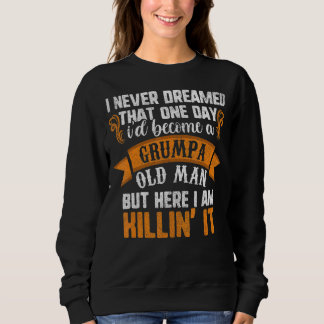 Mens Father's Day  I Never Dreamed I'd Be A Grumpa Sweatshirt