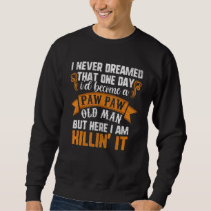 Mens Father's Day  I Never Dreamed I'd Be A Paw Pa Sweatshirt