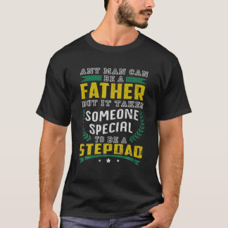 Mens Father's Day I Take Someone Special To Be Ste T-Shirt
