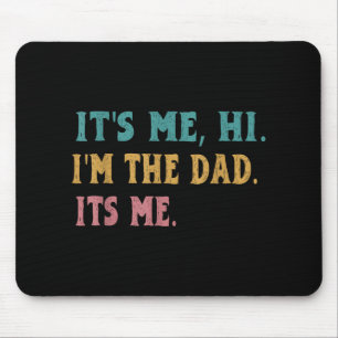 Mens Fathers Day, Its Me Hi Im The Dad Its Me Funn Mouse Pad
