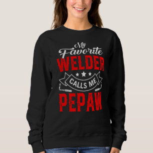 Mens Father's Day My Favourite Welder Calls Me Pep Sweatshirt