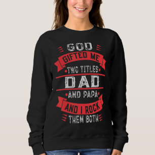 Mens Father's Day Quote God Ed Me Two Titles Dad Sweatshirt
