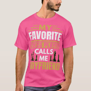Mens Favourite Chess Player Calls Me Boyfriend Fun T-Shirt