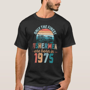 Mens Finest Fishermen Are Born In 1975 Fishing Dad T-Shirt