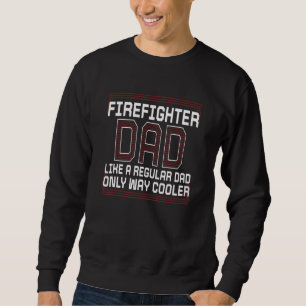 Mens Firefighter Dad Like A Regular Dad Fireman F Sweatshirt
