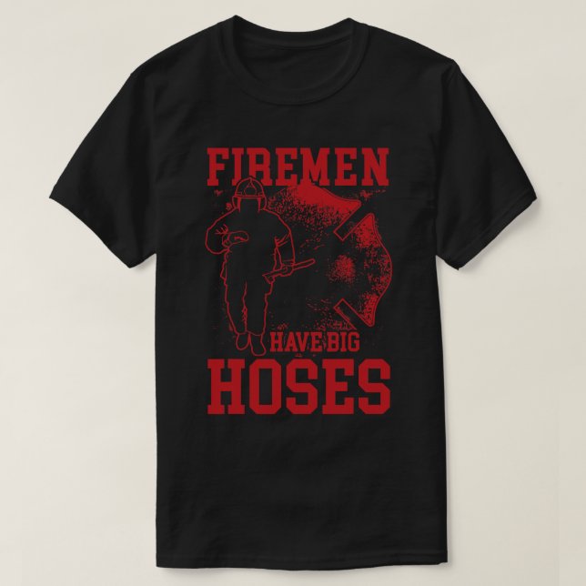 Mens Fireman have Big Hoses fun pun burning gift T-Shirt (Design Front)