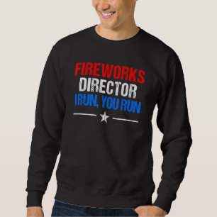 Mens Fireworks Director I Run You Run 4th Of July Sweatshirt
