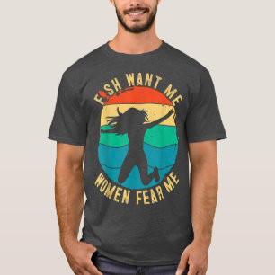 Mens Fish Want Me, Women Fear Me T-Shirt