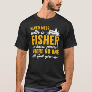 Mens Fishing Fisher Never Mess With A Fisherman T-Shirt