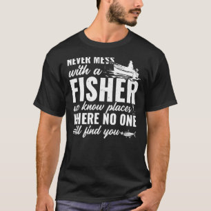 Mens  Fishing  Never Mess With A Fisher We Know Pl T-Shirt