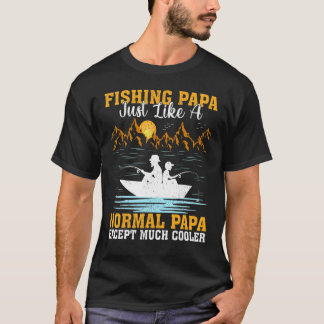 Mens Fishing Papa Just Like A Normal Papa Fishing  T-Shirt