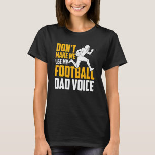 Mens Football Don't Make Me Use My Football Dad Vo T-Shirt