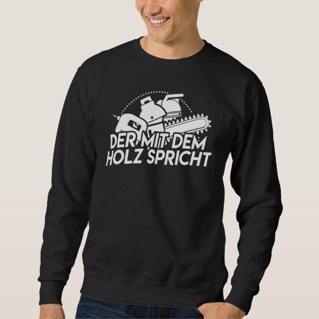 Mens Forestry Worker  Forst Der Mit Dem Holz Speak Sweatshirt (Front)