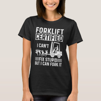 Mens  Forklift Operator Forklift Certified I Cant  T-Shirt