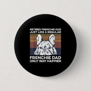 Mens Frenchie Quote For Your Retired Frenchie Dad 2 Inch Round Button