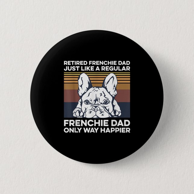 Mens Frenchie Quote For Your Retired Frenchie Dad  2 Inch Round Button (Front)